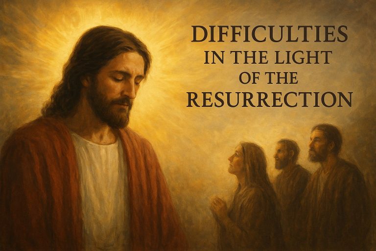 DIFFICULTIES IN THE LIGHT OF THE RESURRECTION